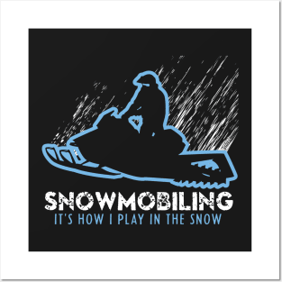 Snowmobiling It's How I Play In The Snow Posters and Art